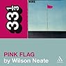 Wire's 'Pink Flag' (33 1/3 Series)