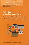 Tribologie dans les transports : De l'analyse � l'�chelle du contact � la fiabilit� des syst�mes m�caniques