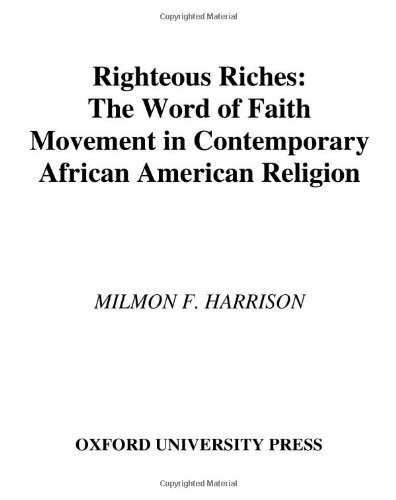 Righteous Riches: The Word of Faith Movement in Contemporary African American Religion