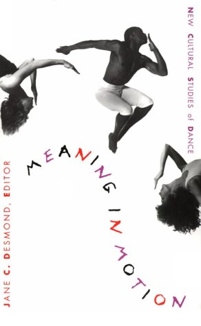 Meaning in Motion: New Cultural Studies of Dance (Post-Contemporary Interventions)