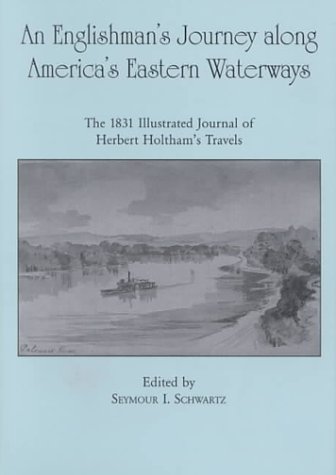 An Englishman's Journey along America's Eastern Waterways: The 1831 Illustrated Journal of Herbert Holtham's Travels under The Books Store