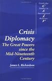 Crisis Diplomacy: The Great Powers since the Mid-Nineteenth Century (Cambridge Studies in International Relations)