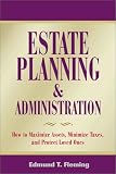 Estate Planning and Administration: How to Maximize Assets, Minimize Taxes, and Protect Loved Ones (Estate Planning & Administration: How to Maximine Assets, Minimize Taxes & Protect Loved)
