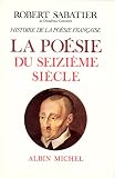 Histoire de la po�sie fran�aise, volume 2 : La Po�sie du XVIe si�cle
