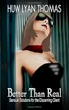 Better than Real: Sensual Solutions for the Discerning Client