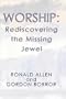 Worship: Rediscovering the Missing Jewel