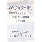 Buy Worship: Rediscovering the Missing Jewel by Ronald Allen