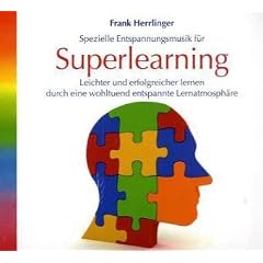 Superlearning: Leichter und erfolgreicher lernen durch eine wohltuend entspannte Lernatmosph�re