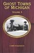 Ghost Towns of Michigan: Volume 3