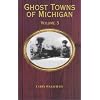 Ghost Towns of Michigan: Volume 3