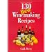 130 New Winemaking Recipes