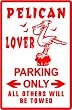 PELICAN LOVER PARKING water bird sea sign