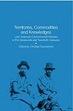Territories, Commodities and Knowledges: Latin American Environmental History in The Nineteenth and Twentieth Centuries