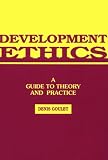 Development Ethics: A Guide to Theory and Practice