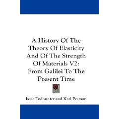 A History of the Theory of Elasticity and of the Strength of Materials V2: From Galilei to the Present Time