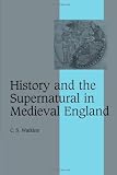 History and the Supernatural in Medieval England (Cambridge Studies in Medieval Life and Thought: Fourth Series)