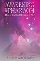 AWAKENING THE PHARAOH: How to Avoid World Cataclysm in 2012