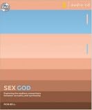 Sex God: Exploring the Endless Connections Between Sexuality And Spirituality