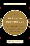 The Heresy of Orthodoxy