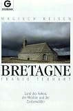 Magisch reisen Bretagne - Land des Ankou, der Menhire und der Zauberw&auml;lder. - Franjo Terhart
