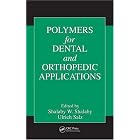Polymers for Dental and Orthopedic Applications by ShalaW. Shalaand Ulrich Salz