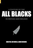 A Century of the All Blacks: In Britain and Ireland