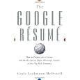 The Google Resume: How to Prepare for a Career and Land a Job at Apple, Microsoft, Google, or any Top Tech Company
