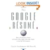 The Google Resume: How to Prepare for a Career and Land a Job at Apple, Microsoft, Google, or any Top Tech Company