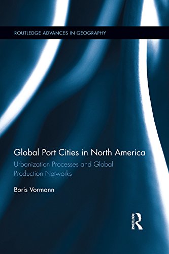 Global Port Cities in North America: Urbanization Processes and Global Production Networks (Routledge Advances in Geography)