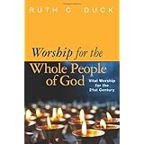 worship for the whole people of god vital worship for the 21st century