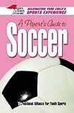 A Parents Guide to Soccer: Maximizing Your Childs Sports Experience (Rules & Tools of the Game)