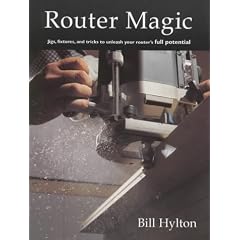 Router Magic: Jigs, Fixtures and Tricks to Unleash Your Router's Full Potential