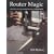 Router Magic: Jigs, Fixtures and Tricks to Unleash Your Router's Full Potential