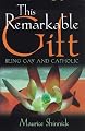 This Remarkable Gift: Being Gay & Catholic