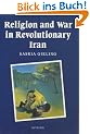 Religion and War in Revolutionary Iran (Religion & War in Revolution)