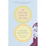 An Invisible Sign of My Own: A Novel ~ Aimee Bender