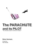 Parachute And Its Pilot,The: The Ultimate Guide For The Ram-Air Aviator