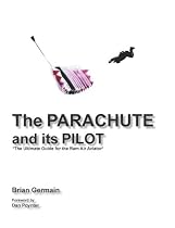 Parachute and Its Pilot: The Ultimate Guide for the Ram-Air Aviator