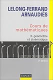 Cours de math�matiques, tome 3 : G�om�trie et cin�matique - Cours et exercices corrig�s