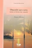 Oracion Que Sana/ Prayer That Heals: Desde Lo Intimo Del Corazon / From the Intimacy of the Heart (Bendiciones / Blessings)