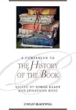 A Companion to the History of the Book (Blackwell Companions to Literature and Culture)