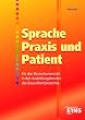 Sprache, Praxis und Patient: Deutsch/Kommunikation in den Ausbildungsberufen des Gesundheitsbereiches: Deutsch/Kommunikation in den Ausbildungsberufen des Gesundheitsbereichs Lehr-/Fachbuch