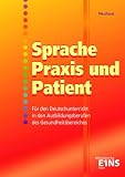 Produkt-Bild: Sprache, Praxis und Patient: Deutsch/Kommunikation in den Ausbildungsberufen des Gesundheitsbereiches: Deutsch/Kommunikation in den Ausbildungsberufen des Gesundheitsbereichs Lehr-/Fachbuch
