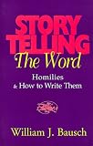 Storytelling the Word: Homilies & How to Write Them