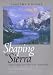 Book Shaping the Sierra: Nature, Culture, and Conflict in the Changing West