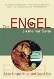 Der Engel an meiner Seite: Die wahre Geschichte eines Hundes, der einen Menschen rettete und der eines Menschen, der einen Hund rettete