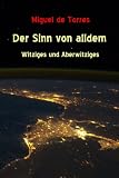 Der Sinn von alldem - Witziges und Aberwitziges