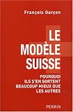 Le modèle suisse : Pourquoi ils s en sortent beaucoup mieux que les autres