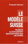 Le mod�le suisse : Pourquoi ils s'en...