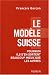 Le modèle suisse : Pourquoi ils s'en sortent beaucoup mieux que les autres Le modèle suisse : Pourquoi ils s'en sortent beaucoup mieux que les autres